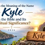 What Is the Meaning of the Name Kyle in the Bible and Its Spiritual Significance? 2026